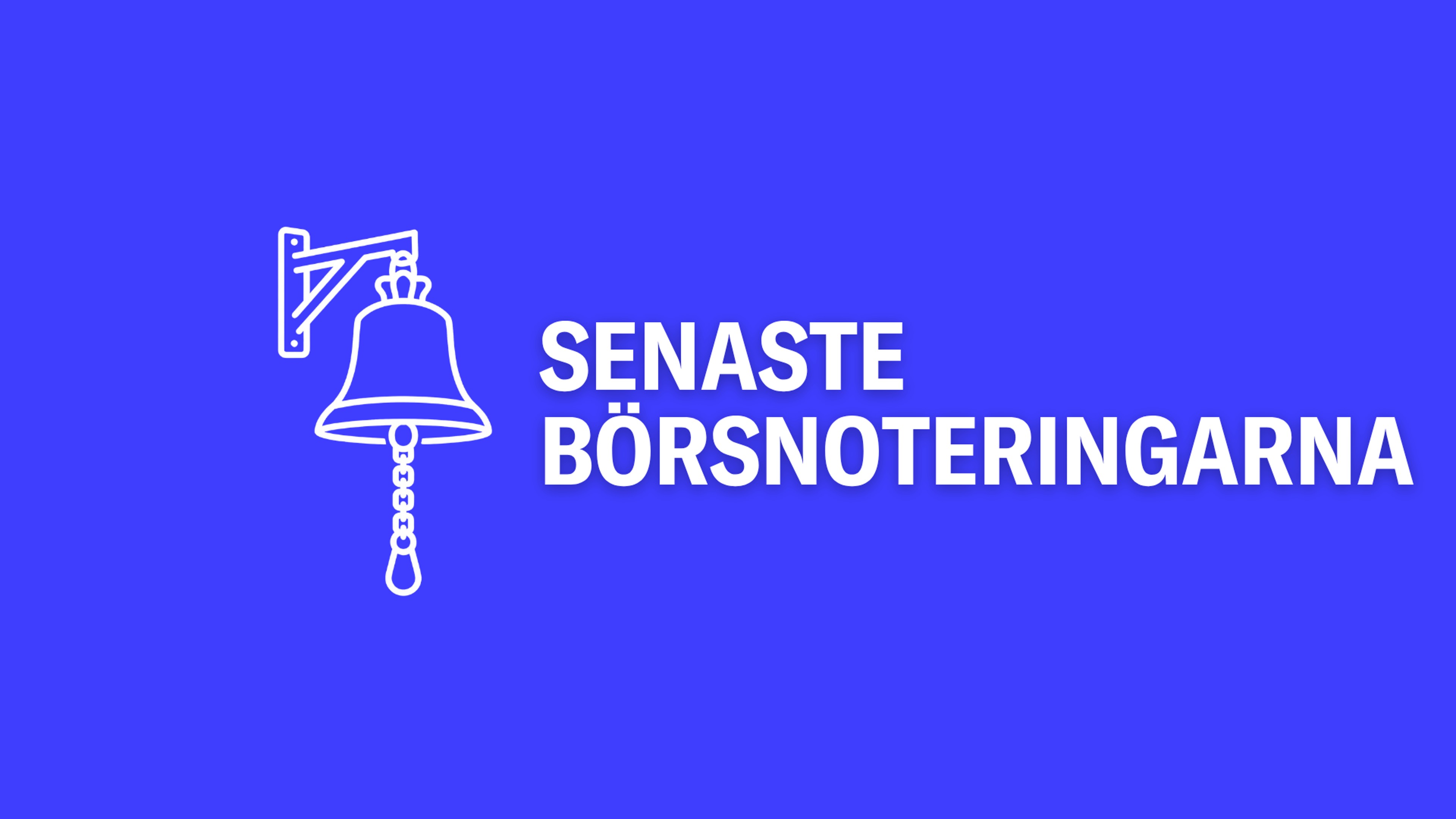 De senaste börsnoteringarna