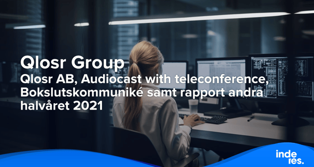 Qlosr AB, Audiocast with teleconference, Bokslutskommuniké samt rapport andra halvåret 2021 