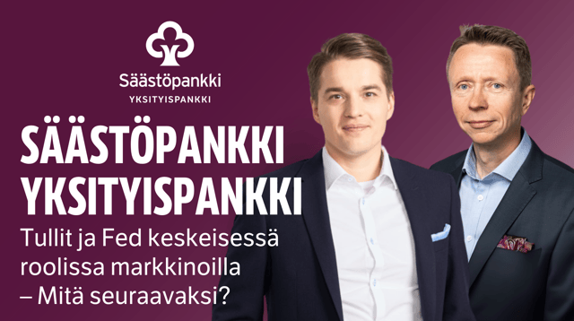 Säästöpankki Yksityispankki -webinaari: Tullit ja Fed keskeisessä roolissa markkinoilla – Mitä seuraavaksi?