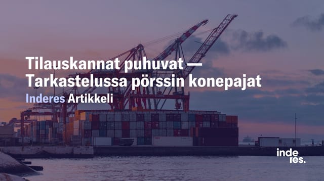 Tilauskannat puhuvat — Mitä Helsingin pörssin konepajojen Q2-luvut kertovat kysynnästä?