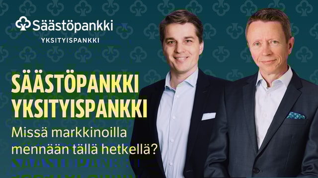 Missä markkinoilla mennään tällä hetkellä? | Säästöpankki Yksityispankki