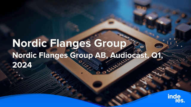 Nordic Flanges Group AB, Audiocast, Q1'24