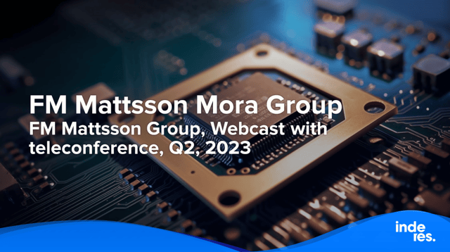 FM Mattsson Group, Webcast with teleconference, Q2, 2023