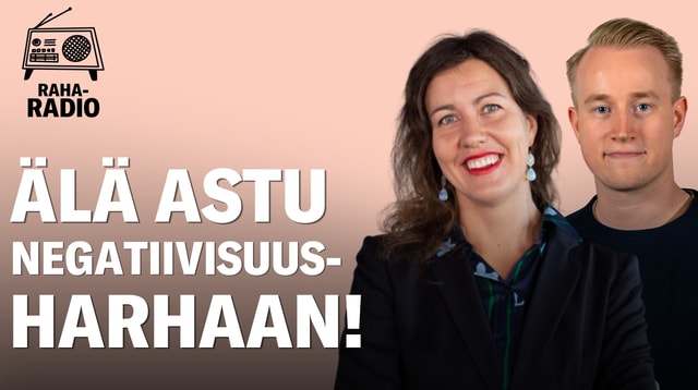 Älä astu negatiivisuusharhaan! | Raharadio 21